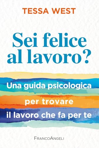 Sei felice al lavoro? Una guida psicologica per trovare il lavoro che fa per te (Trend) von Franco Angeli