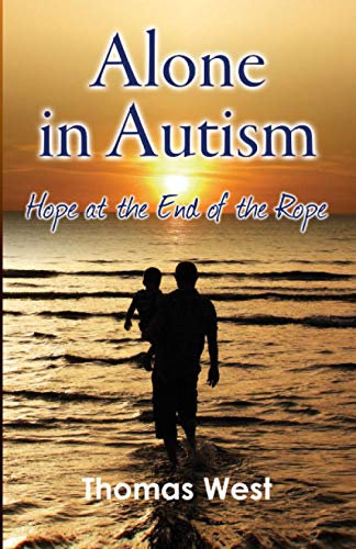 Alone in Autism: Hope at the End of the Rope von Thomas West