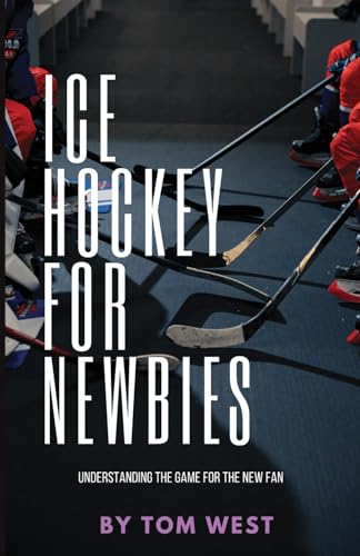Ice Hockey for Newbies: Understanding the game for the new fan von Independently published