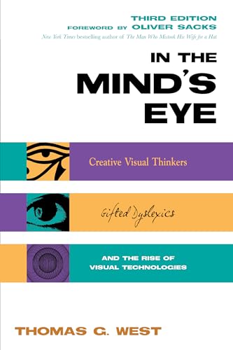 In the Mind's Eye: Creative Visual Thinkers, Gifted Dyslexics, and the Rise of Visual Technologies von Prometheus Books
