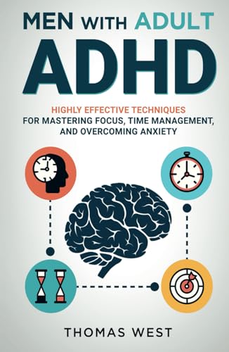 Men with Adult ADHD: Highly Effective Techniques for Mastering Focus, Time Management, and Overcoming Anxiety von Independently published