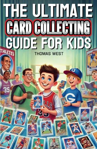 The Ultimate Card Collecting Guide for Kids: The Beginner’s Handbook to Cool Cards, Smart Trades, and Big-Time Fun von Independently published