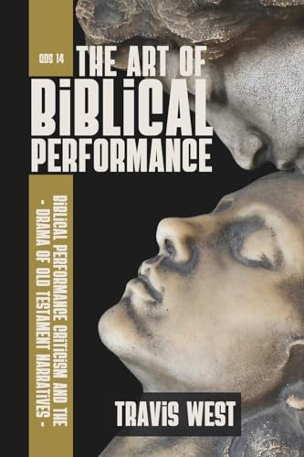 The Art of Biblical Performance: Biblical Performance and the Drama of Old Testament Narratives (GlossaHouse Dissertation Series)