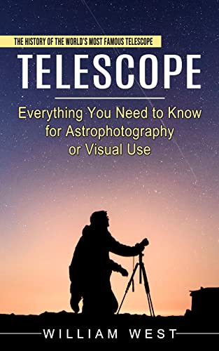 Telescope: The History of the World's Most Famous Telescope (Everything You Need to Know for Astrophotography or Visual Use) von Jessy Lindsay