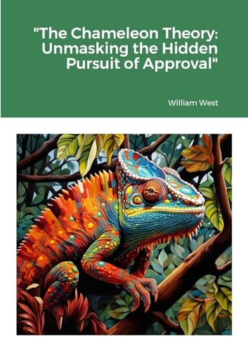 "The Chameleon Theory: Unmasking the Hidden Pursuit of Approval" von Lulu.com