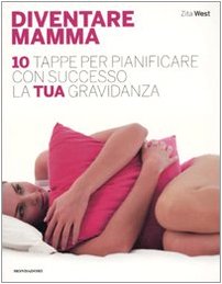 Diventare mamma. 10 tappe per pianificare con successo la tua gravidanza von Mondadori