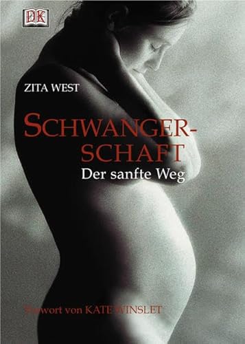 Schwangerschaft: Der sanfte Weg: Der sanfte Weg. Vorw. v. Kate Winslet