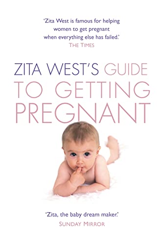 Zita West's Guide to Getting Pregnant: The Complete Programme from the Renowned Fertility Expert Zita West's Guide to Getting Pregnant: The Complete Programme from the Renowned Fertility Expert