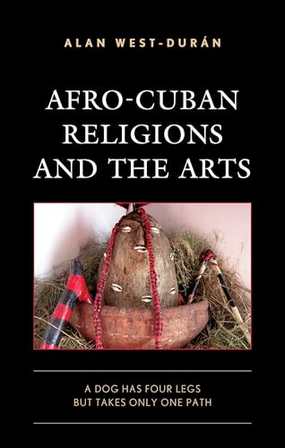 Afro-Cuban Religions and the Arts: A Dog Has Four Legs but Takes Only One Path (Lexington Studies on Cuba) von Lexington Books