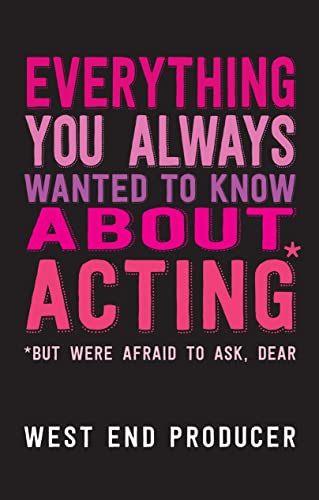Everything You Always Wanted to Know About Acting (But Were Afraid to Ask, Dear): (*But Were Afraid To Ask, Dear) von Nick Hern Books