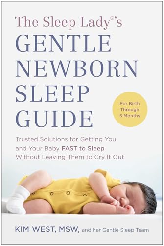 The Sleep Lady®'s Gentle Newborn Sleep Guide: Trusted Solutions for Getting You and Your Baby FAST to Sleep Without Leaving Them to Cry It Out von BenBella Books