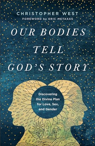 Our Bodies Tell God's Story: Discovering the Divine Plan for Love, Sex, and Gender