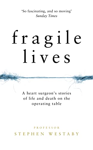 Fragile Lives: A Heart Surgeon's Stories of Life and Death on the Operating Table
