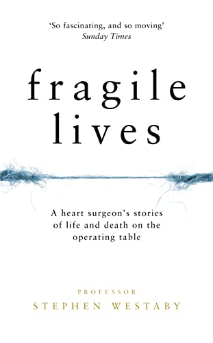 Fragile Lives: A Heart Surgeon's Stories of Life and Death on the Operating Table