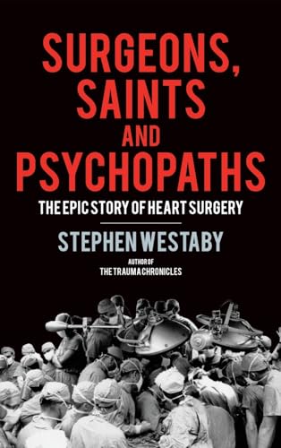 Surgeons, Saints and Psychopaths: The Epic History of Heart Surgery von Mensch Publishing