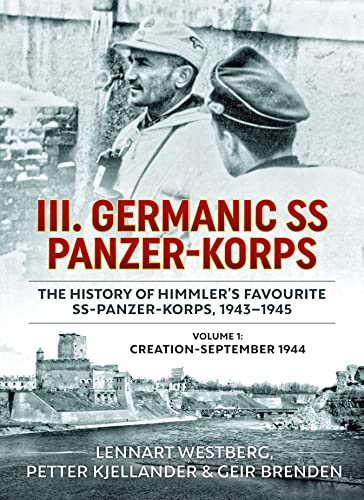 III. Germanic Ss Panzer-korps - the History of Himmler's Favourite Ss-panzer-korps, 1943-1945: Creation-september 1944 (1)