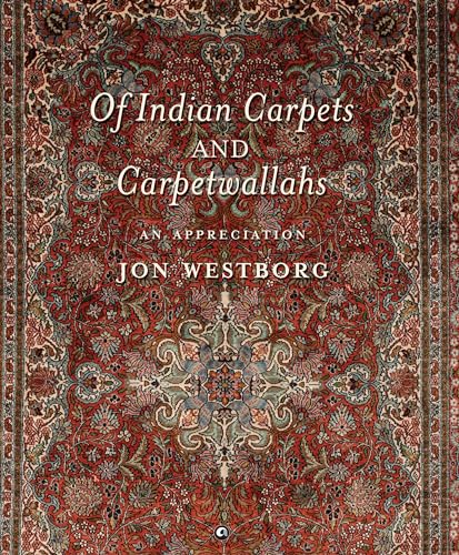 Of Indian Carpets and Carpetwallahs : An Appreciation von Aleph Book Company