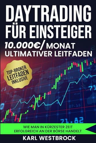 Daytrading für Einsteiger - Das große Handbuch: Wie man in kürzester Zeit erfolgreich an der Börse handelt. Bewährte Strategien, um maximale Profite zu erzielen Daytrading für Einsteiger - Das große Handbuch: Wie man in kürzester Zeit erfolgreich an der Börse handelt. Bewährte Strategien, um maximale Profite zu erzielen von Independently published