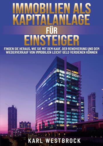 Immobilien als Kapitalanlage für Einsteiger: Finden Sie heraus, wie Sie mit dem Kauf, der Renovierung und dem Wiederverkauf von Immobilien leicht Geld verdienen Können Immobilien als Kapitalanlage für Einsteiger: Finden Sie heraus, wie Sie mit dem Kauf, der Renovierung und dem Wiederverkauf von Immobilien leicht Geld verdienen Können von Lucid Page Media