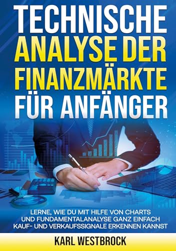 Technische Analyse der Finanzmärket für Anfänger: Lerne, wie du mit Hilfe von Charts und Fundamentalanalyse ganz einfach Kauf- und Verkaufssignale erkennen kannst von Lucid Page Media