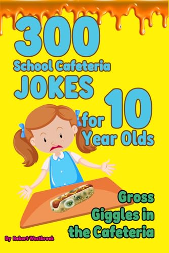 300 School Cafeteria Jokes for 10 Year Olds: Gross Giggles in the Cafeteria von Independently published