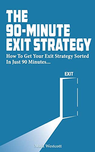 The 90 Minute Exit Strategy: How to Get Your Exit Plan Sorted and Documented in Just 90 Minutes von CREATESPACE