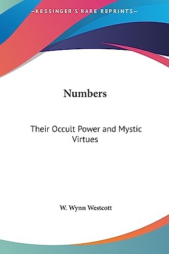 Numbers: Their Occult Power and Mystic Virtues von Kessinger Publishing