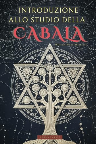 IIntroduzione allo Studio della Cabala di William Wynn Westcott: Una guida per addentrarsi nel mondo della Kabbalah con uno dei grandi mistici del XIX secolo - Libri di Occultismo von Independently published