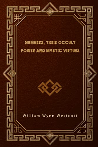 Numbers, Their Occult Power and Mystic Virtues von Independently published