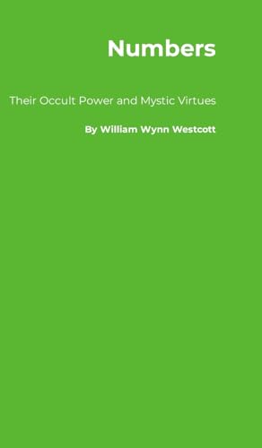 Numbers: Their Occult Power and Mystic Virtues Numbers: Their Occult Power and Mystic Virtues von A Yesterday's World Publishing