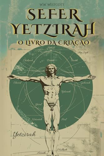 SEFER YETZIRAH (EM PORTUGUÊS) - OU O LIVRO DA CRIAÇÃO - POR WILLIAM WYNN WESTCOTT -: COM OS 32 CAMINHOS DA SABEDORIA, AS 50 PORTAS DA INTELIGÊNCIA, COMENTÁRIOS E ILUSTRAÇÕES DO AUTOR - CABALA von Independently published