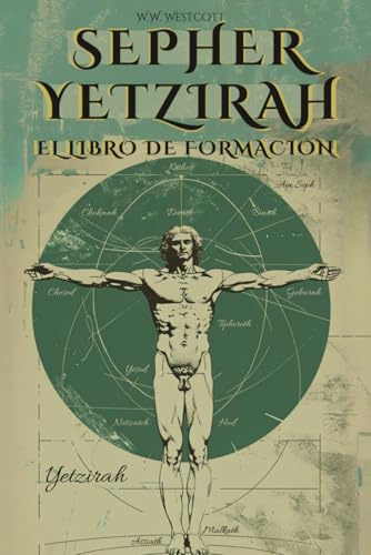 SEPHER YETZIRAH (EN ESPAÑOL) - EL LIBRO DE LA FORMACIÓN - DE WILLIAM WYNN WESTCOTT: CON LOS 32 CAMINOS DE LA SABIDURÍA, LAS 50 PUERTAS DE LA INTELIGENCIA, COMENTARIOS, E ILUSTRACIONES DEL AUTOR von Independently published