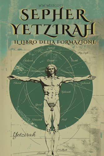 SEPHER YETZIRAH: IL LIBRO DELLA FORMAZIONE (IN ITALIANO) - DI WILLIAM WYNN WESTCOTT: CON I 32 SENTIERI DELLA SAPIENZA, LE 50 PORTE DELL'INTELLIGENZA, COMMENTI E ILLUSTRAZIONI DELL'AUTORE von Independently published