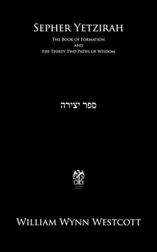 Sepher Yetzirah: The Book of Formation and the Thirty Two Paths of Wisdom