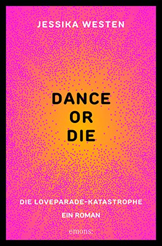 DANCE OR DIE: Die Loveparade-Katastrophe. Ein Roman