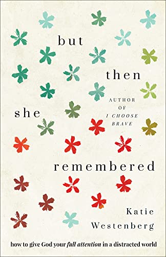 But Then She Remembered: How to Give God Your Full Attention in a Distracted World von Baker Pub Group/Baker Books