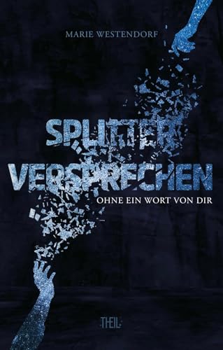 Splitterversprechen: Ohne ein Wort von dir Splitterversprechen: Ohne ein Wort von dir von Theil Verlag