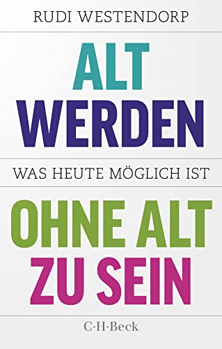 Alt werden, ohne alt zu sein: Was heute möglich ist (Beck Paperback) Alt werden, ohne alt zu sein: Was heute möglich ist (Beck Paperback) von Beck C. H.