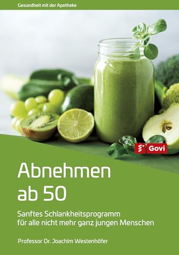 Abnehmen ab 50: Sanftes Schlankheitsprogramm für alle nicht mehr ganz jungen Menschen (Govi)