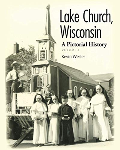 Lake Church, Wisconsin: A Pictorial History: Volume 1 von CreateSpace Independent Publishing Platform