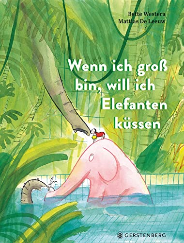 Wenn ich groß bin, will ich Elefanten küssen von Gerstenberg Verlag