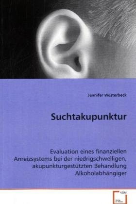 Suchtakupunktur: Evaluation eines finanziellen Anreizsystems bei der niedrigschwelligen, akupunkturgestützten Behandlung Alkoholabhängiger