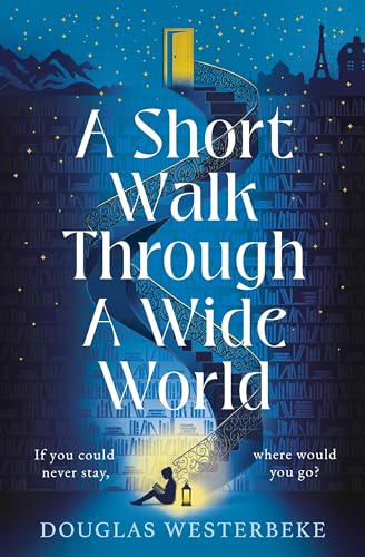 A Short Walk Through a Wide World: The most spellbinding, life-affirming novel of summer 2024