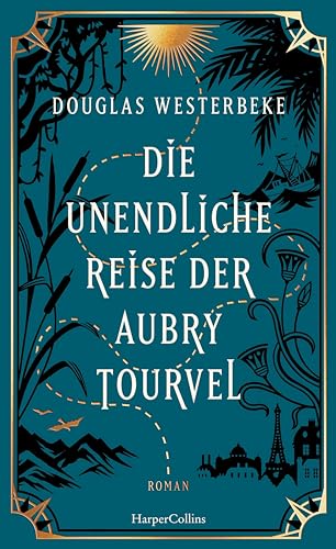 Die unendliche Reise der Aubry Tourvel: Roman | Magischer Realismus trifft Abenteuerroman | Für Fans von »Das unsichtbare Leben der Addie LaRue« und »Die Unbändigen« | Sommerroman 2024