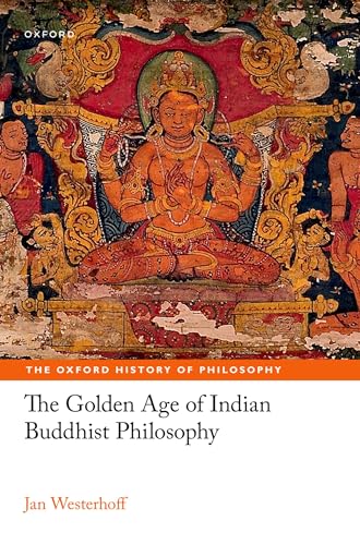 The Golden Age of Indian Buddhist Philosophy (Oxford History of Philosophy) von Oxford University Press