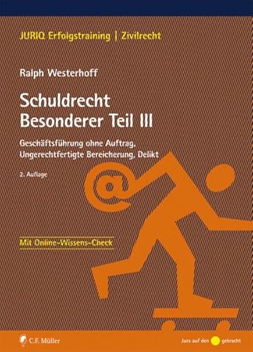 Schuldrecht Besonderer Teil III: Geschäftsführung ohne Auftrag, ungerechtfertigte Bereicherung, Delikt (JURIQ Erfolgstraining)