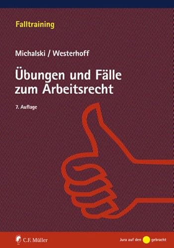 Übungen und Fälle zum Arbeitsrecht: Ein Übungs- und Fallbuch (Falltraining) von C.F. Müller
