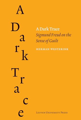 A Dark Trace: Sigmund Freud on the Sense of Guilt (Figures of the Unconscious, Band 8) von Leuven University Press