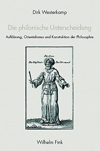 Die philonische Unterscheidung: Aufklärung, Orientalismus und Konstruktion der Philosophie