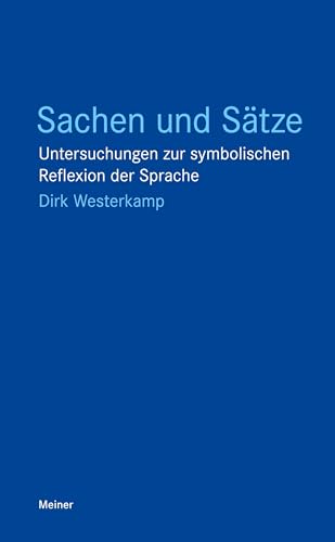 Sachen und Sätze: Untersuchungen zur symbolischen Reflexion der Sprache von Felix Meiner Verlag